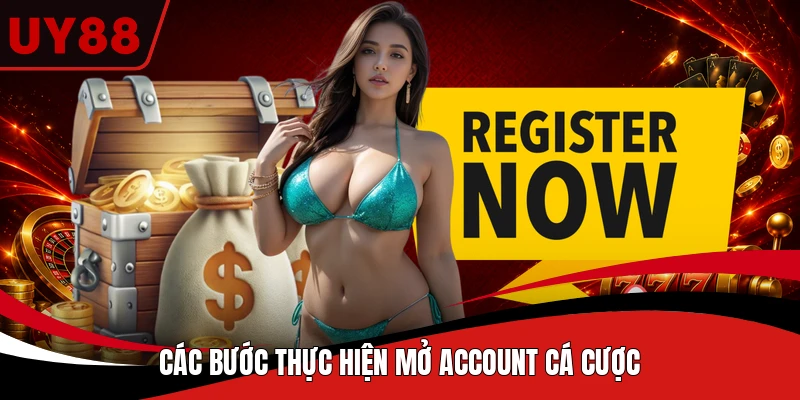 Các bước thực hiện mở account cá cược