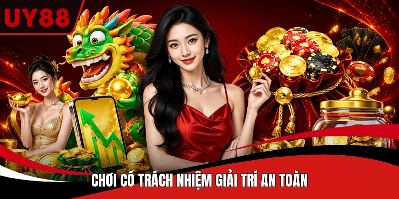 Chơi có trách nhiệm giải trí an toàn