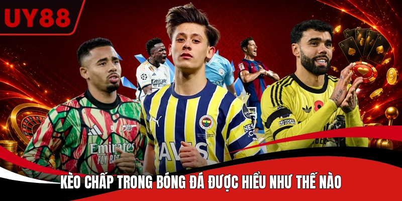 Kèo chấp trong bóng đá được hiểu như thế nào