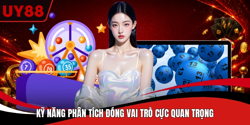 Kỹ năng phân tích đóng vai trò cực quan trọng