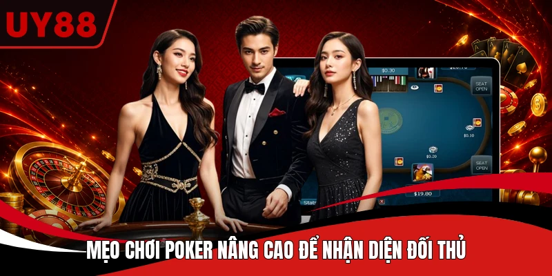 Mẹo chơi Poker nâng cao để nhận diện đối thủ