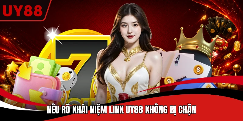 Nêu rõ khái niệm link UY88 không bị chặn