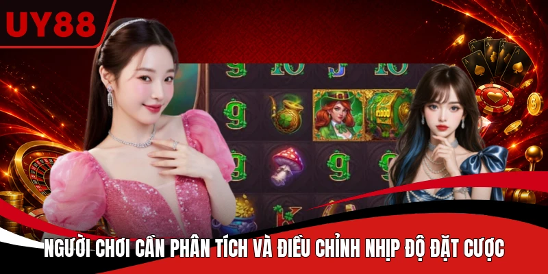 Người chơi cần phân tích và điều chỉnh nhịp độ đặt cược
