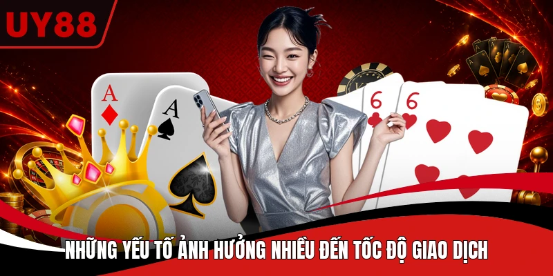 Những yếu tố ảnh hưởng nhiều đến tốc độ giao dịch
