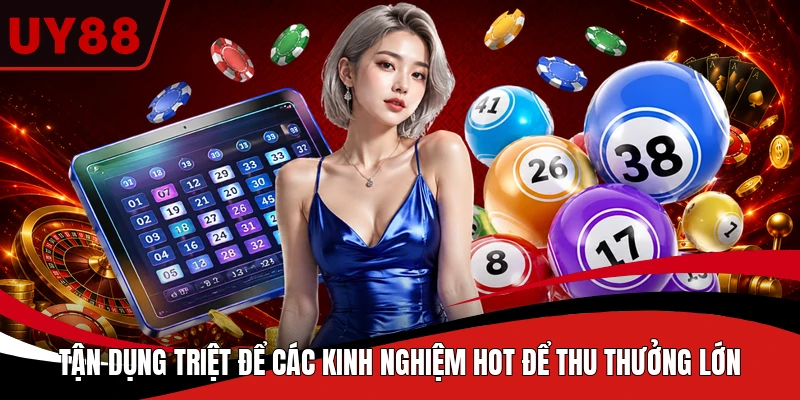 Tận dụng triệt để các kinh nghiệm hot để thu thưởng lớn