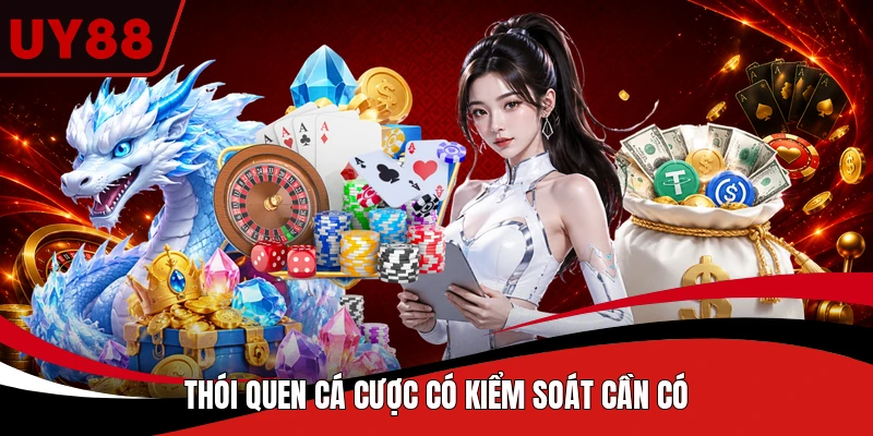 Thói quen cá cược có kiểm soát cần có