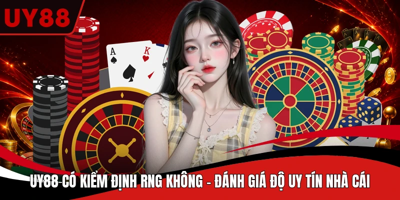 UY88 Có Kiểm Định RNG Không